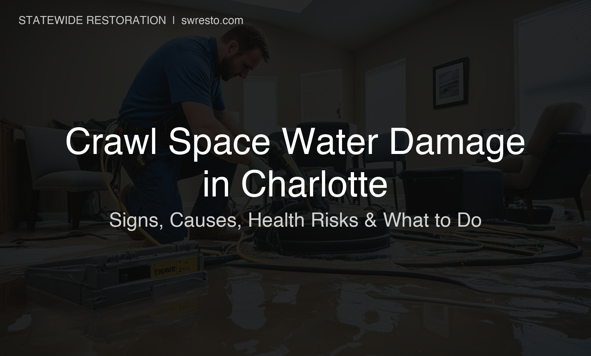 Crawl Space Water Damage in Charlotte: Signs, Causes, Health Risks, and What to Do