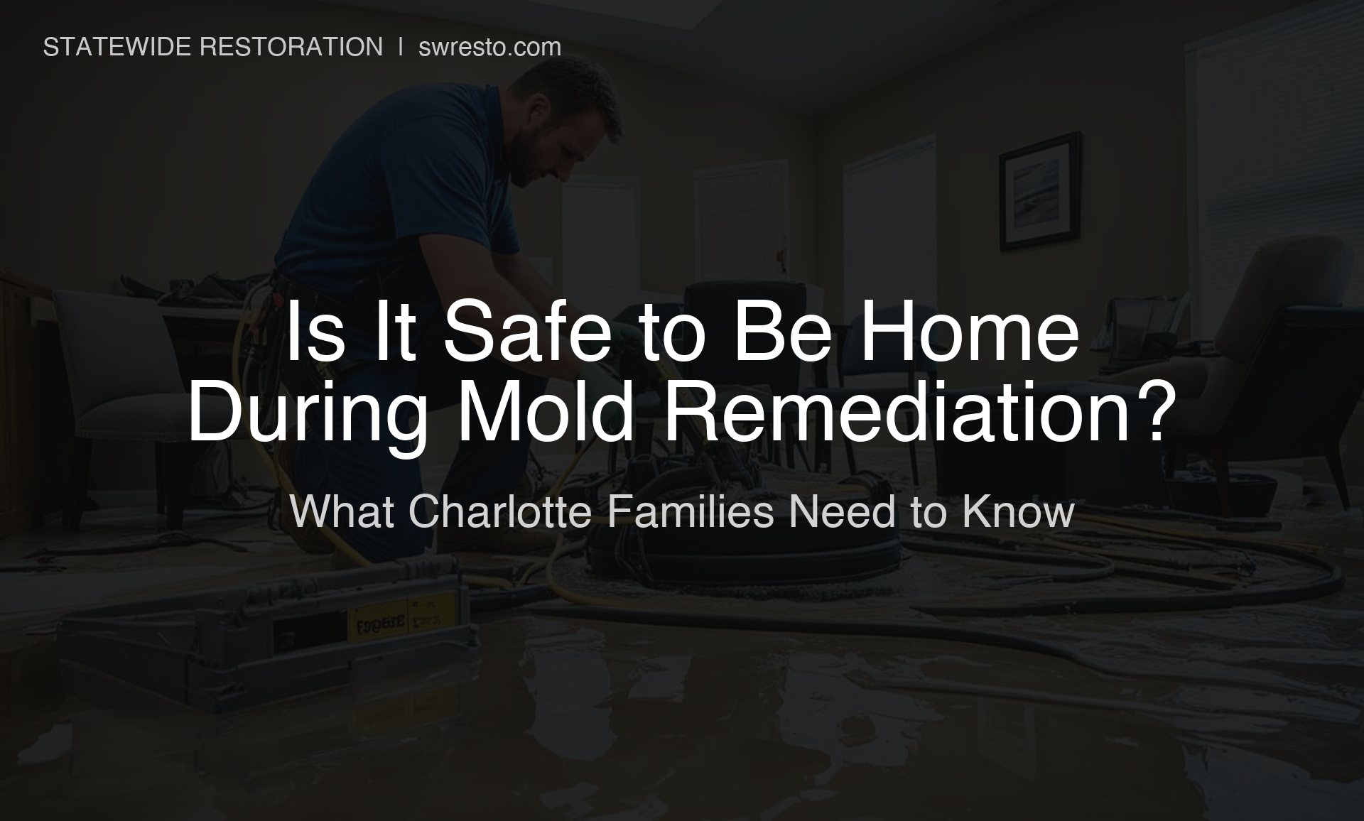 Is It Safe to Be Home During Mold Remediation?